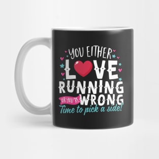 You Either Love Running Or You're Wrong Mug